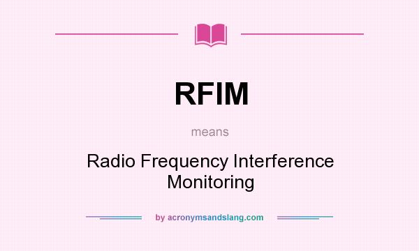 What does RFIM mean? It stands for Radio Frequency Interference Monitoring