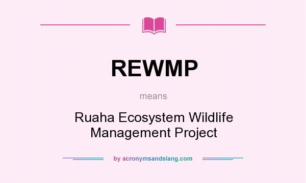 What does REWMP mean? It stands for Ruaha Ecosystem Wildlife Management Project