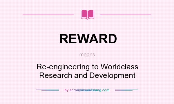 What does REWARD mean? It stands for Re-engineering to Worldclass Research and Development