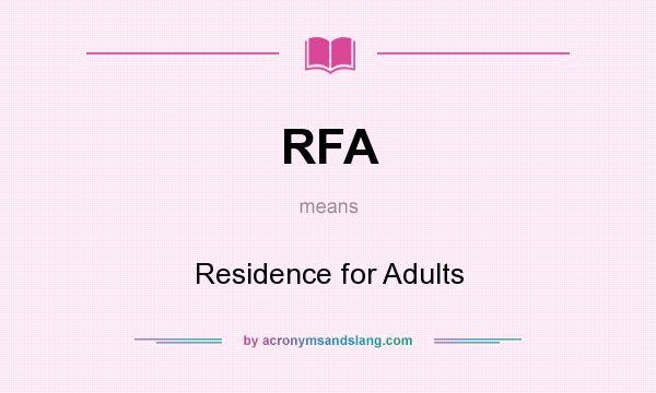 What does RFA mean? It stands for Residence for Adults