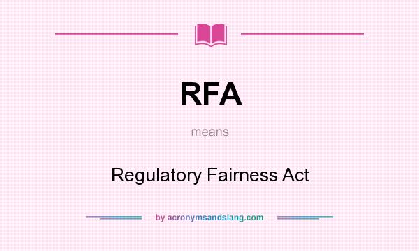 What does RFA mean? It stands for Regulatory Fairness Act