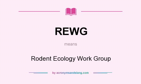 What does REWG mean? It stands for Rodent Ecology Work Group