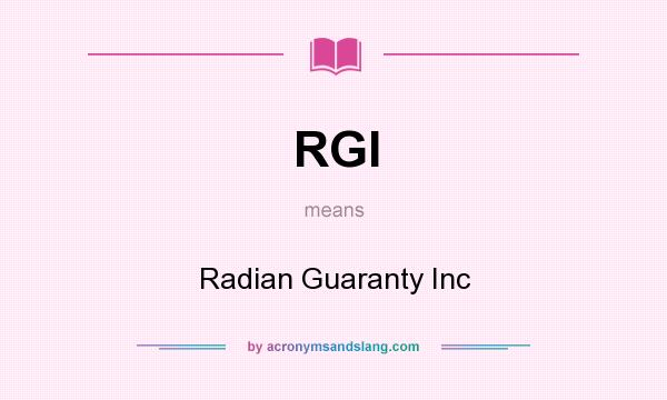 What does RGI mean? It stands for Radian Guaranty Inc