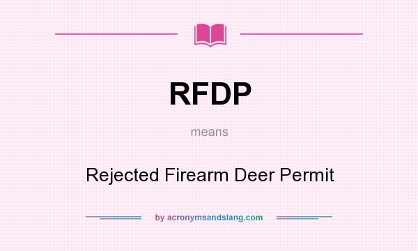 What does RFDP mean? It stands for Rejected Firearm Deer Permit
