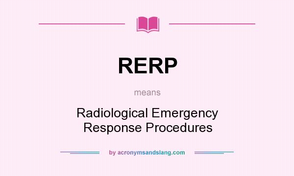 What does RERP mean? It stands for Radiological Emergency Response Procedures