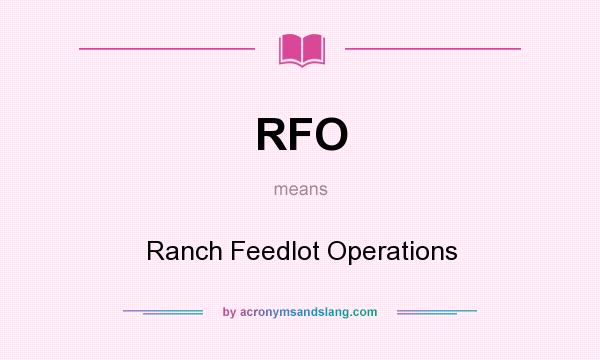 What does RFO mean? It stands for Ranch Feedlot Operations