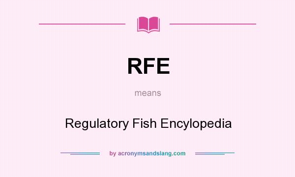 What does RFE mean? It stands for Regulatory Fish Encylopedia