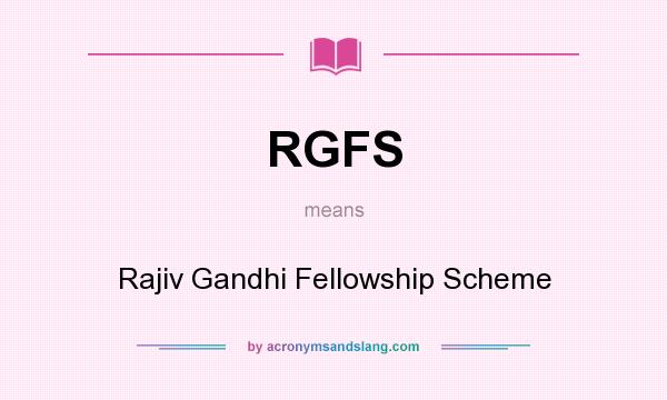 What does RGFS mean? It stands for Rajiv Gandhi Fellowship Scheme