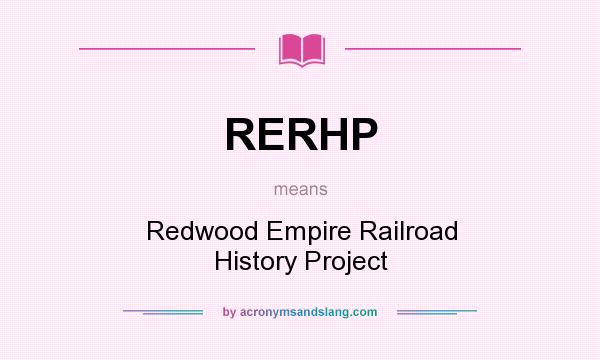 What does RERHP mean? It stands for Redwood Empire Railroad History Project