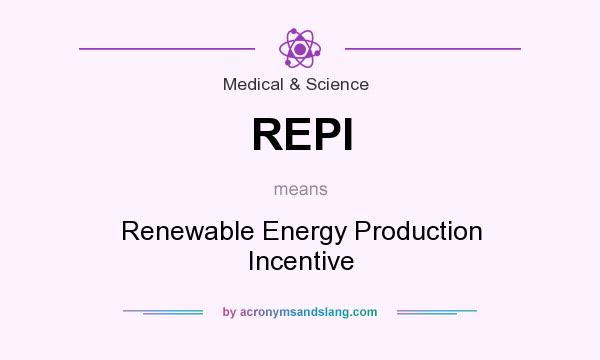 What does REPI mean? It stands for Renewable Energy Production Incentive