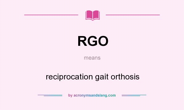 What does RGO mean? It stands for reciprocation gait orthosis