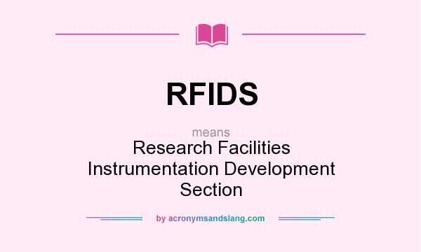 What does RFIDS mean? It stands for Research Facilities Instrumentation Development Section