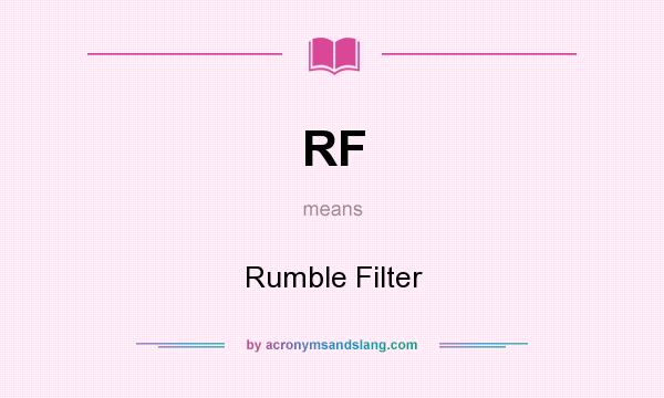 What does RF mean? It stands for Rumble Filter