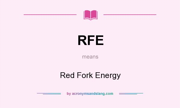 What does RFE mean? It stands for Red Fork Energy