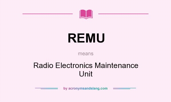 What does REMU mean? It stands for Radio Electronics Maintenance Unit