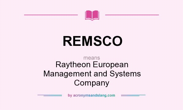 What does REMSCO mean? It stands for Raytheon European Management and Systems Company