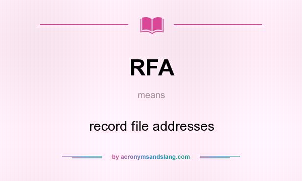 What does RFA mean? It stands for record file addresses