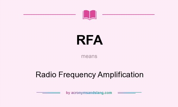 What does RFA mean? It stands for Radio Frequency Amplification