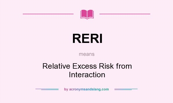 What does RERI mean? It stands for Relative Excess Risk from Interaction