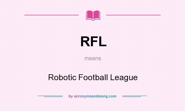 What does RFL mean? It stands for Robotic Football League