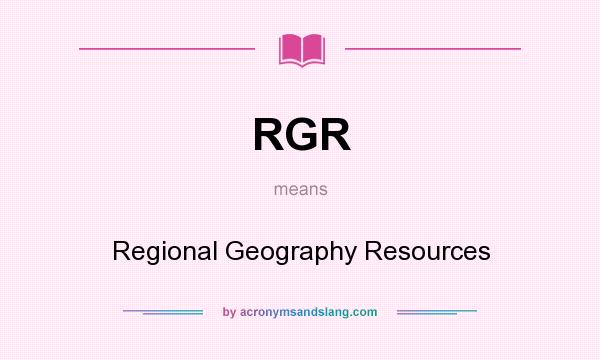 What does RGR mean? It stands for Regional Geography Resources
