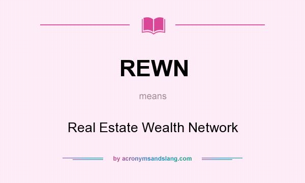 What does REWN mean? It stands for Real Estate Wealth Network