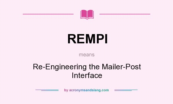 What does REMPI mean? It stands for Re-Engineering the Mailer-Post Interface