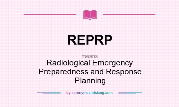 What does REPRP mean? It stands for Radiological Emergency Preparedness and Response Planning