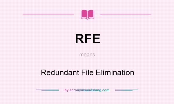 What does RFE mean? It stands for Redundant File Elimination