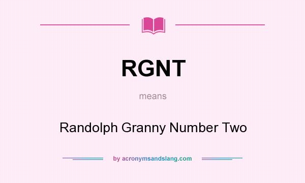 What does RGNT mean? It stands for Randolph Granny Number Two