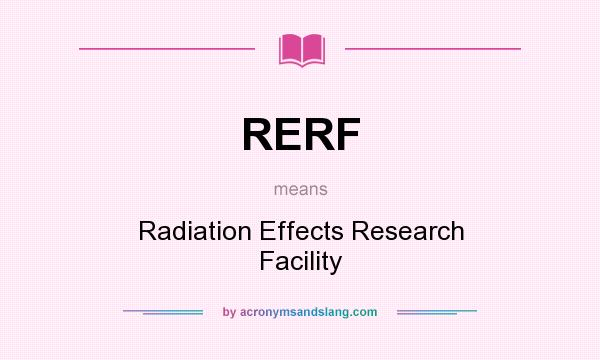 What does RERF mean? It stands for Radiation Effects Research Facility