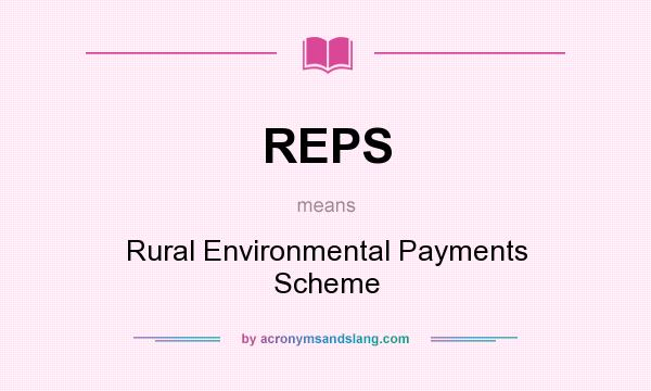 What does REPS mean? It stands for Rural Environmental Payments Scheme