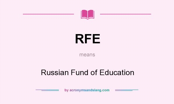 What does RFE mean? It stands for Russian Fund of Education