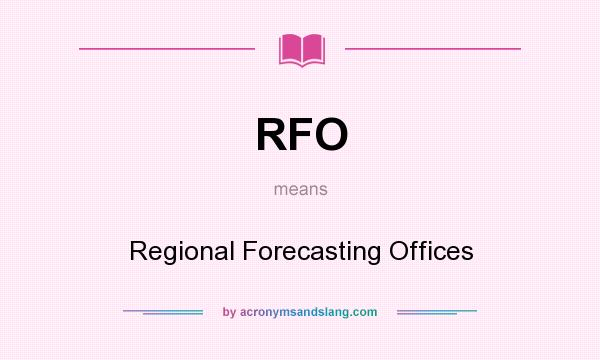 What does RFO mean? It stands for Regional Forecasting Offices