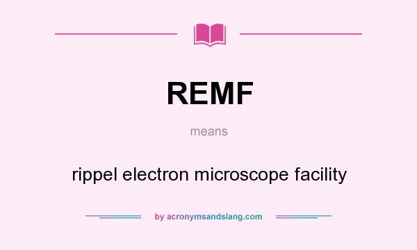 What does REMF mean? It stands for rippel electron microscope facility