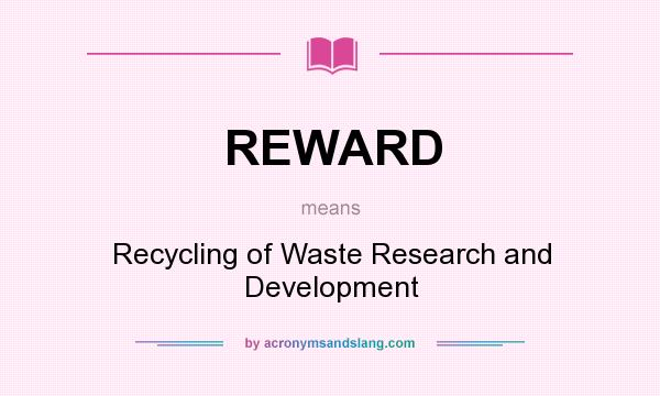 What does REWARD mean? It stands for Recycling of Waste Research and Development