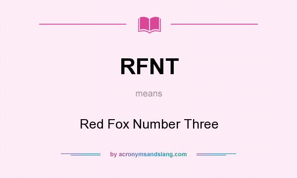 What does RFNT mean? It stands for Red Fox Number Three