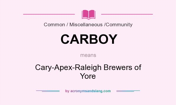 What does CARBOY mean? It stands for Cary-Apex-Raleigh Brewers of Yore
