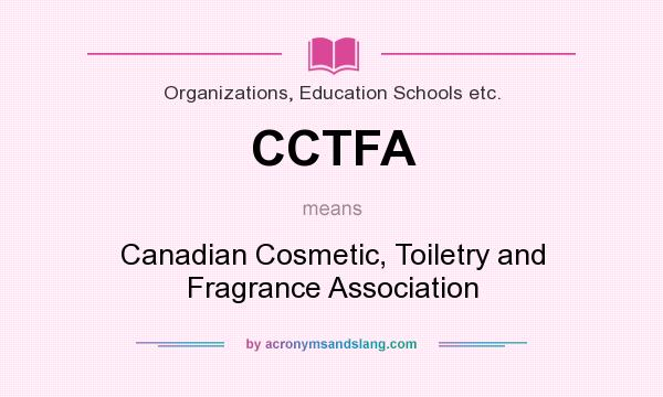 What does CCTFA mean? It stands for Canadian Cosmetic, Toiletry and Fragrance Association