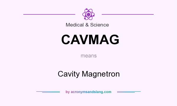 What does CAVMAG mean? It stands for Cavity Magnetron