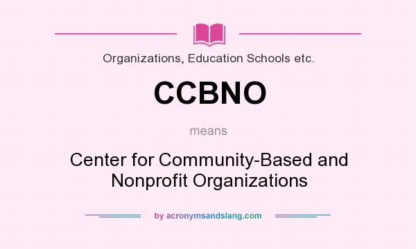 What does CCBNO mean? It stands for Center for Community-Based and Nonprofit Organizations