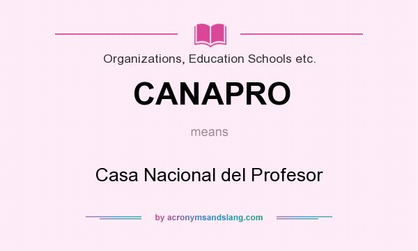 What does CANAPRO mean? It stands for Casa Nacional del Profesor