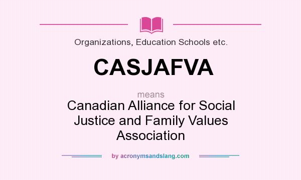 What does CASJAFVA mean? It stands for Canadian Alliance for Social Justice and Family Values Association