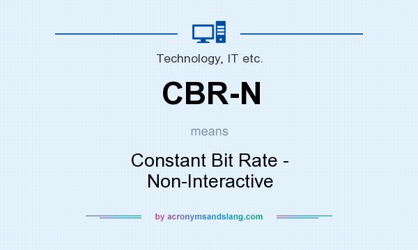 What does CBR-N mean? It stands for Constant Bit Rate - Non-Interactive