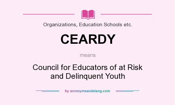 What does CEARDY mean? It stands for Council for Educators of at Risk and Delinquent Youth