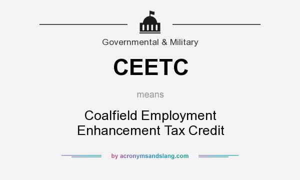 What does CEETC mean? It stands for Coalfield Employment Enhancement Tax Credit