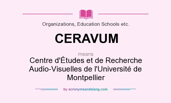 What does CERAVUM mean? It stands for Centre d`Études et de Recherche Audio-Visuelles de l`Université de Montpellier