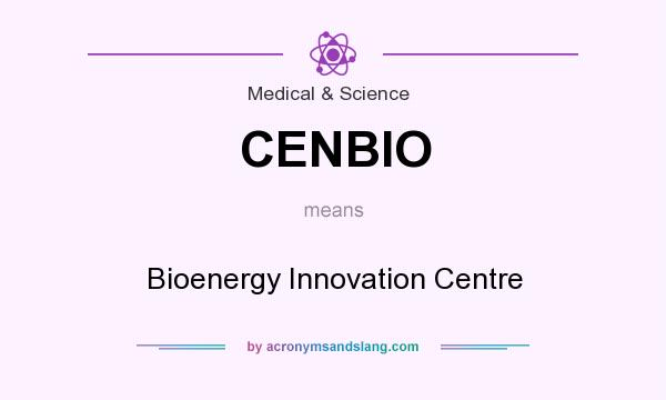 What does CENBIO mean? It stands for Bioenergy Innovation Centre