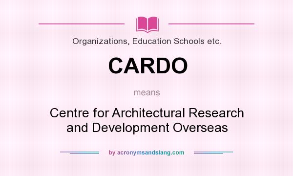 What does CARDO mean? It stands for Centre for Architectural Research and Development Overseas