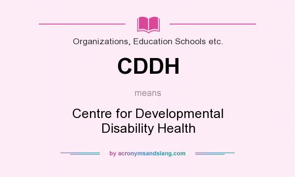 What does CDDH mean? It stands for Centre for Developmental Disability Health